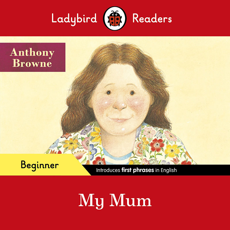 Ladybird Readers Beginner Level - Anthony Browne - My Mum (ELT Graded Reader) - Jacket
