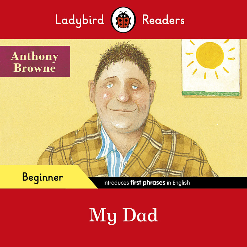 Ladybird Readers Beginner Level - Anthony Browne - My Dad (ELT Graded Reader) - Jacket