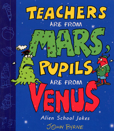 Teachers Are From Mars, Pupils Are From Venus : School Joke Book - Jacket