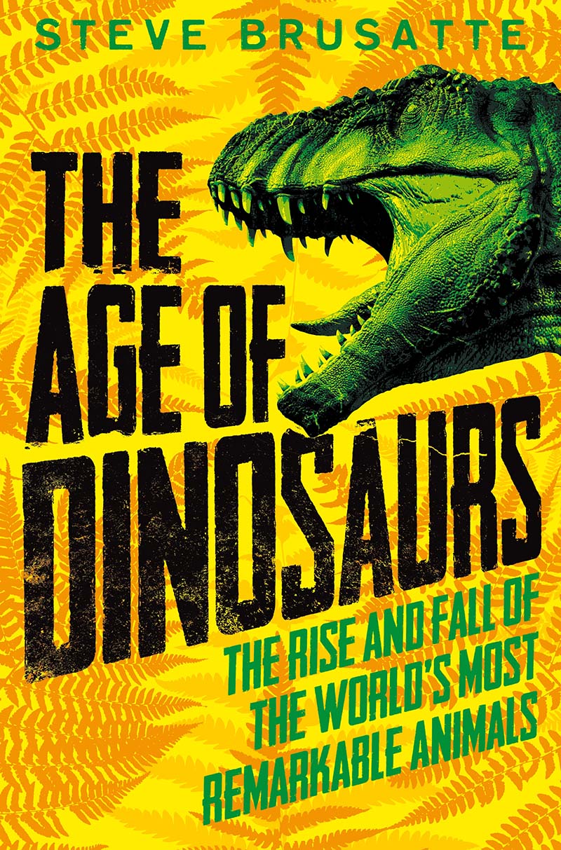 The Age of Dinosaurs: The Rise and Fall of the World's Most Remarkable Animals - Jacket