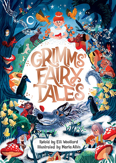 Grimms' Fairy Tales, Retold by Elli Woollard, Illustrated by Marta Altes - Jacket